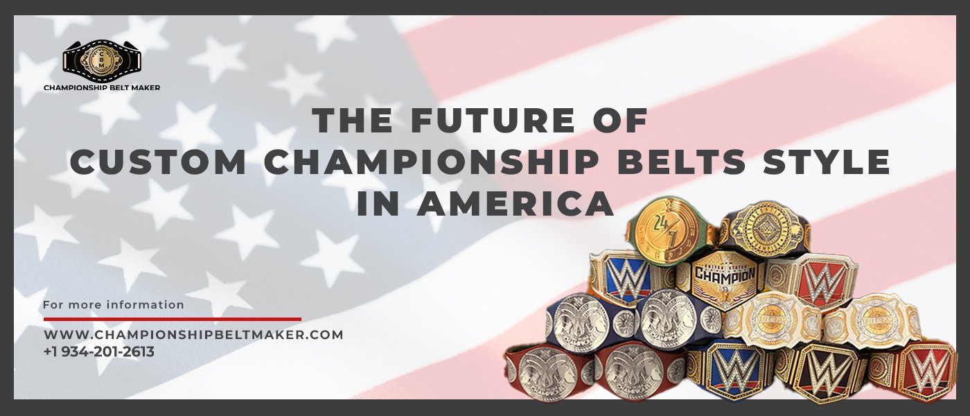 The Future of Custom Championship Belts Style in America