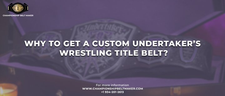 Why to Get a Custom Undertaker’s Wrestling Title Belt